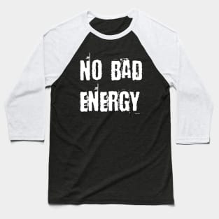 No Bad Energy Baseball T-Shirt